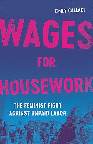 Wages for Housework: The Feminist Fight Against Unpaid Labor-Wow! eBook