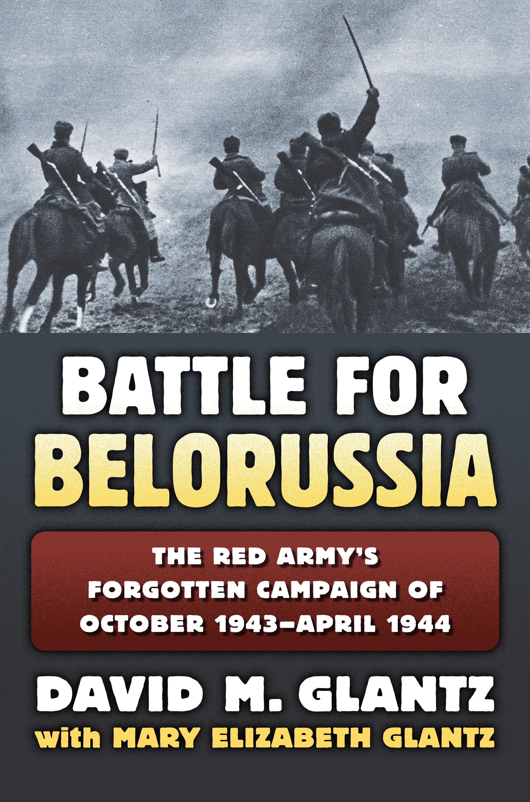 The Battle for Belorussia  The Red Armys Forgotten  by David M Glantz HARDBACK