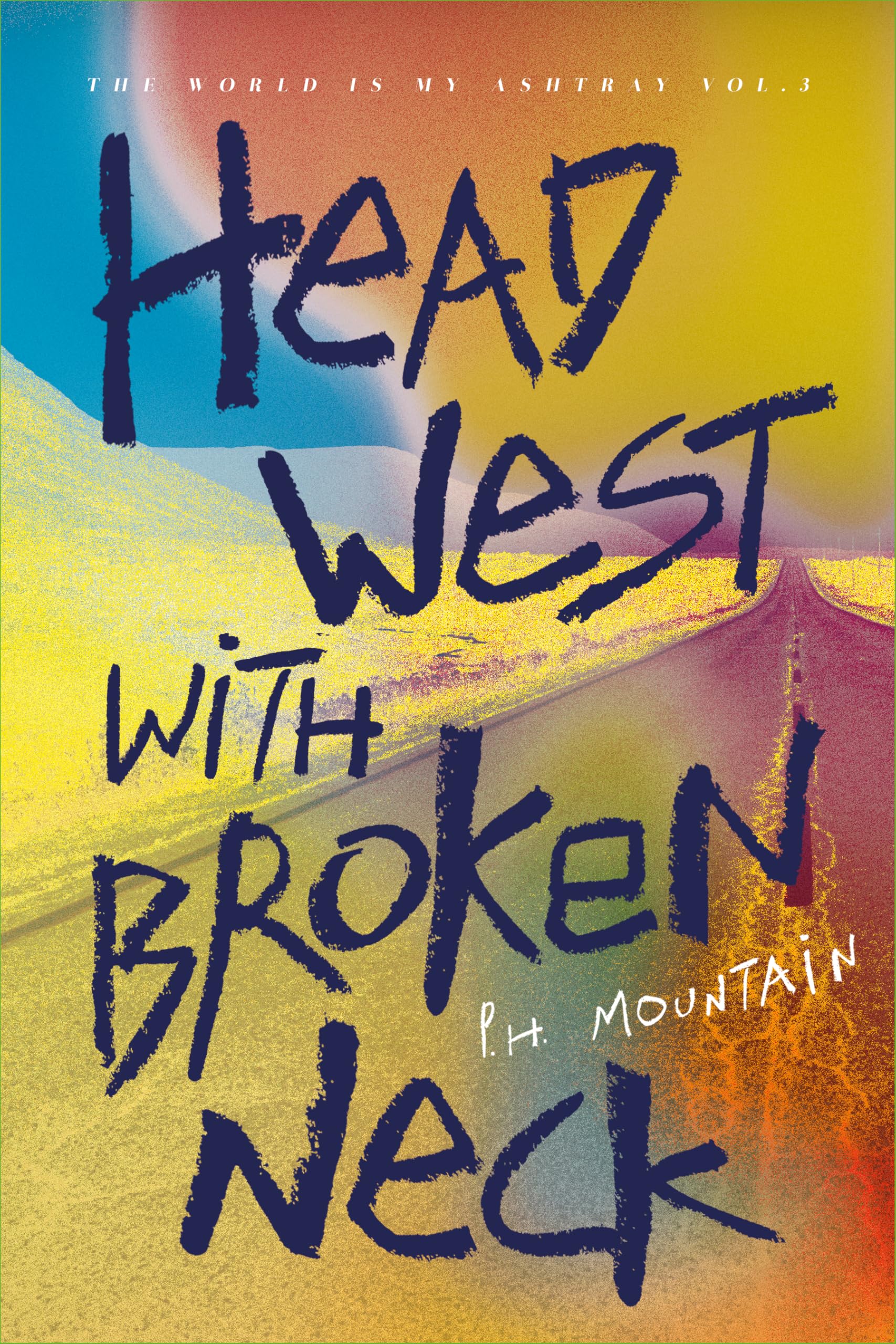 Head West with Broken Neck (The World is My Ashtray Book 3)