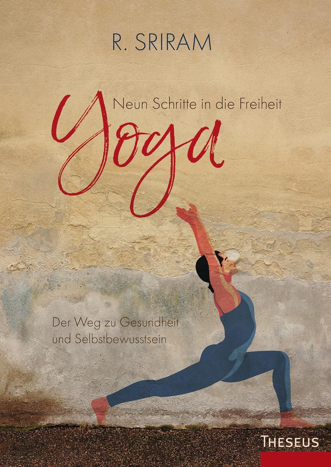 Yoga - Neun Schritte in die Freiheit: Ein Weg zu Gesundheit und Selbstbewusstsein (German Edition)