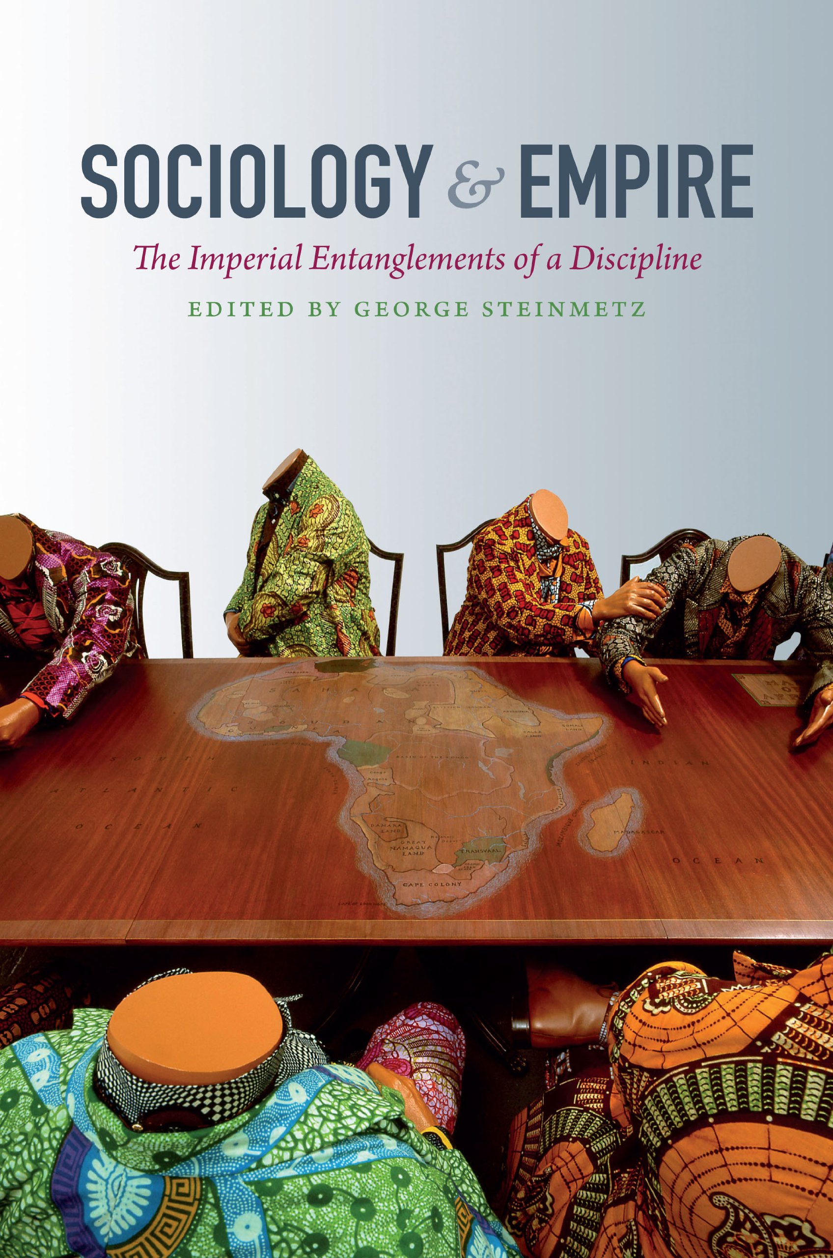 Sociology and Empire: The Imperial Entanglements of a Discipline (Politics, History, and Culture)
