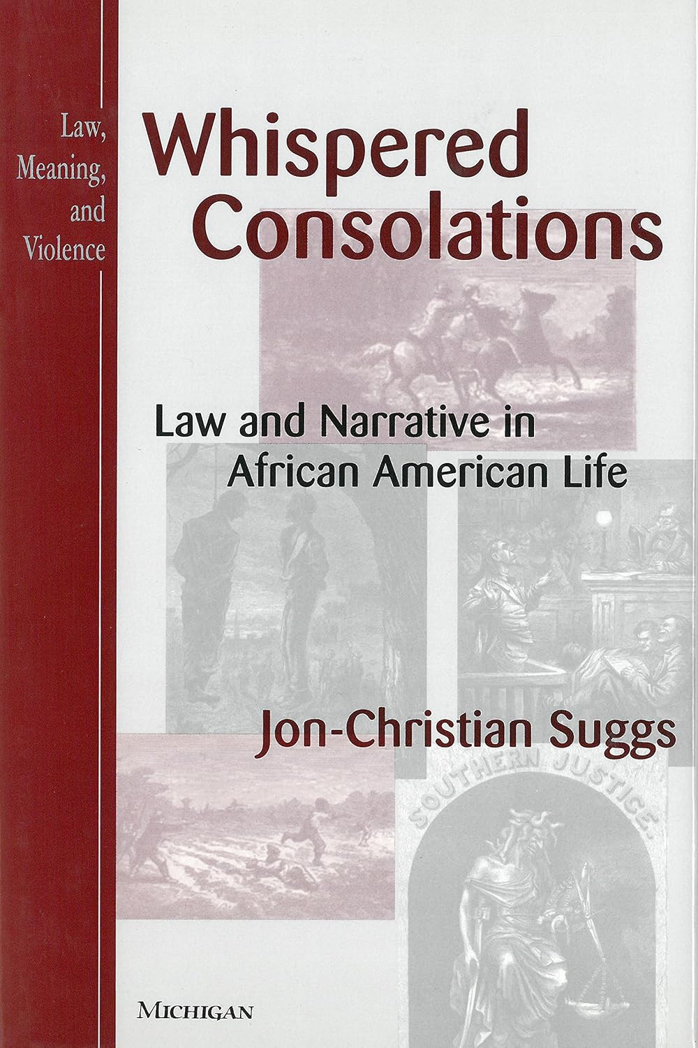 Whispered Consolations: Law and Narrative in African American Life (Law, Meaning, And Violence)
