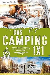Das Camping 1x1: Alles was du für deinen ersten Wohnmobil Urlaub wissen musst. Das Basiswerk für Anfänger