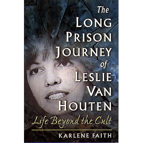 The Long Prison Journey of Leslie van Houten: Life Beyond the Cult