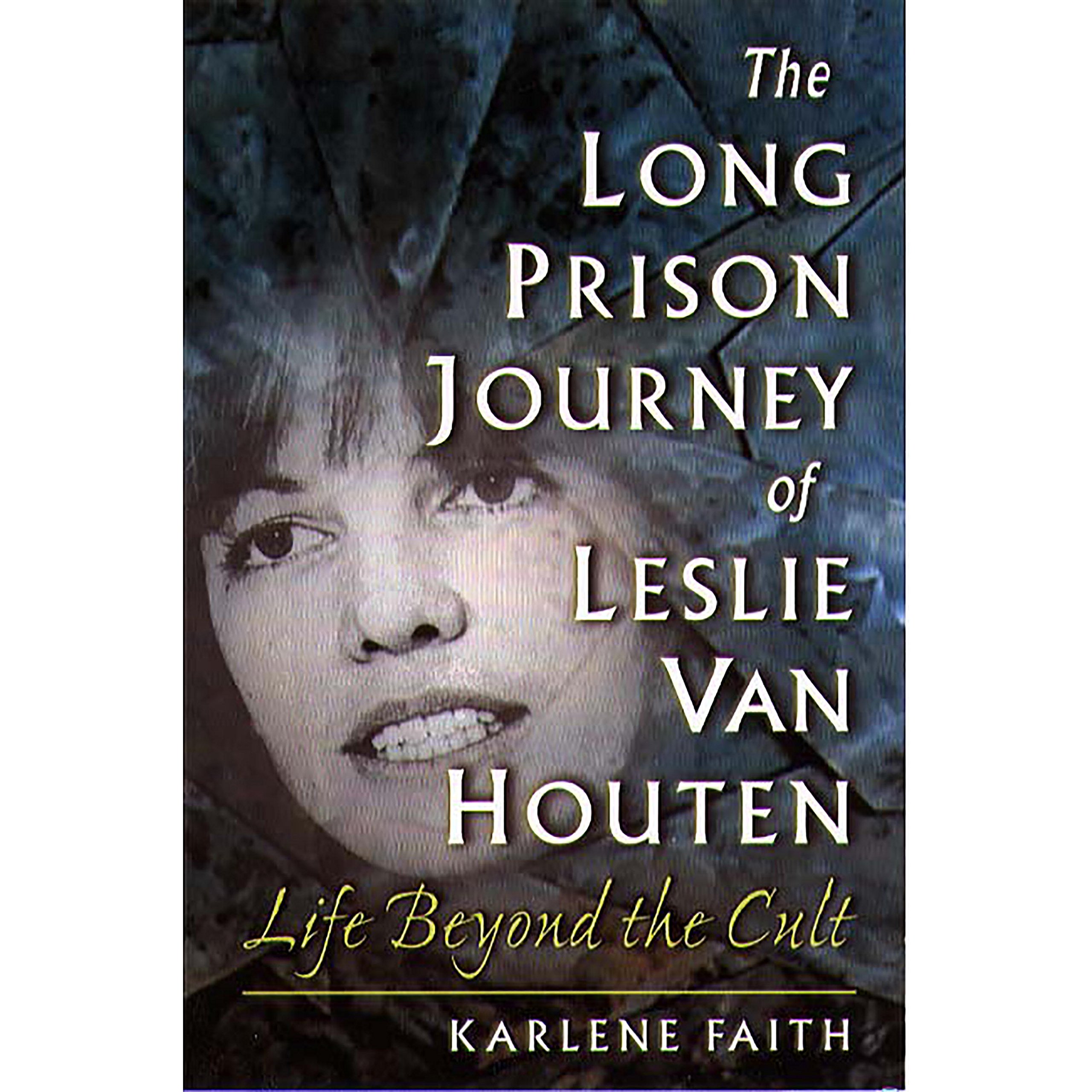 The Long Prison Journey of Leslie van Houten: Life Beyond the Cult