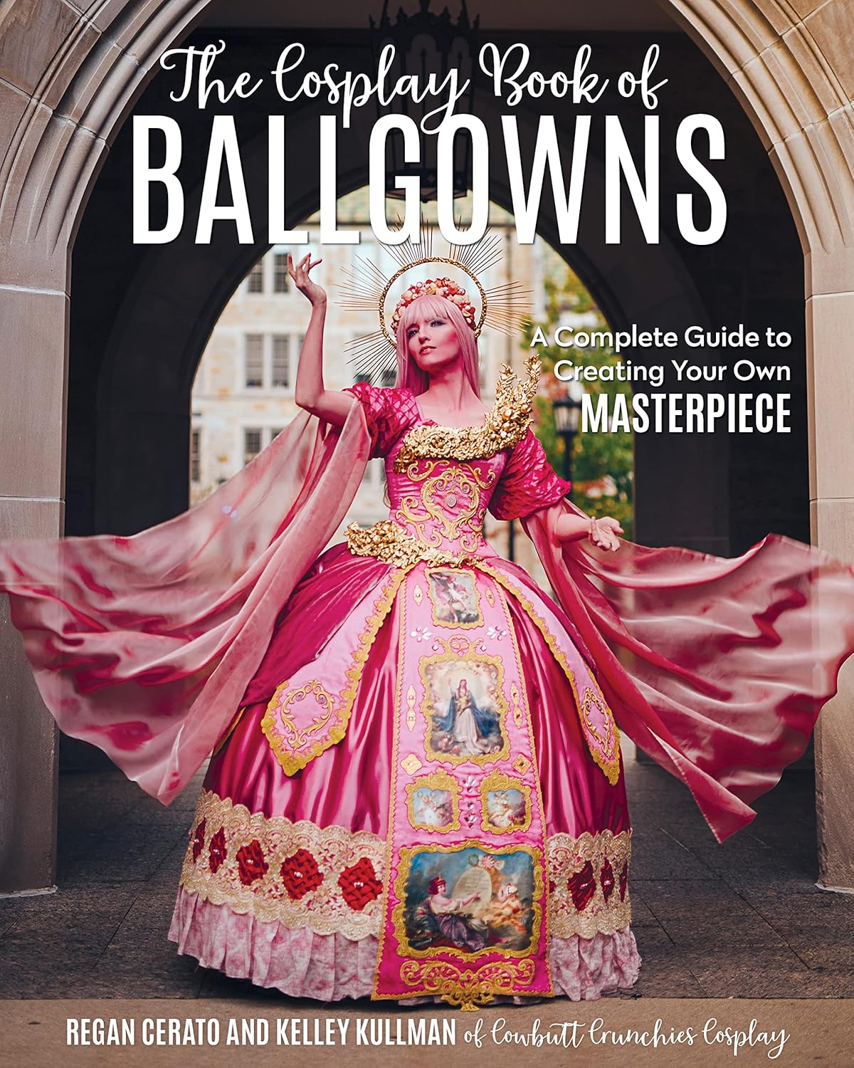 The Cosplay Book of Ballgowns: Create the Masterpiece of Your Dreams!
