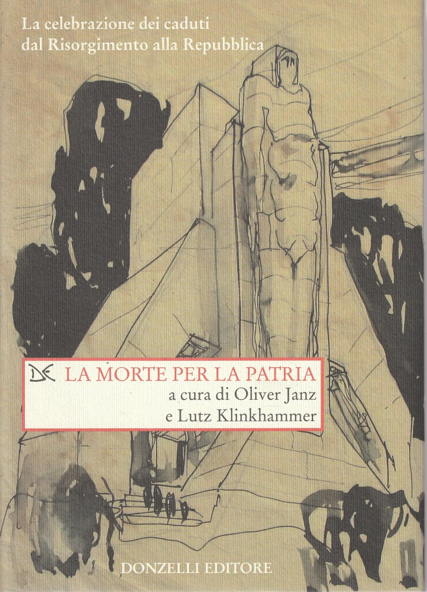 La morte per la patria. La celebrazione dei caduti dal Risorgimento alla Repubblica