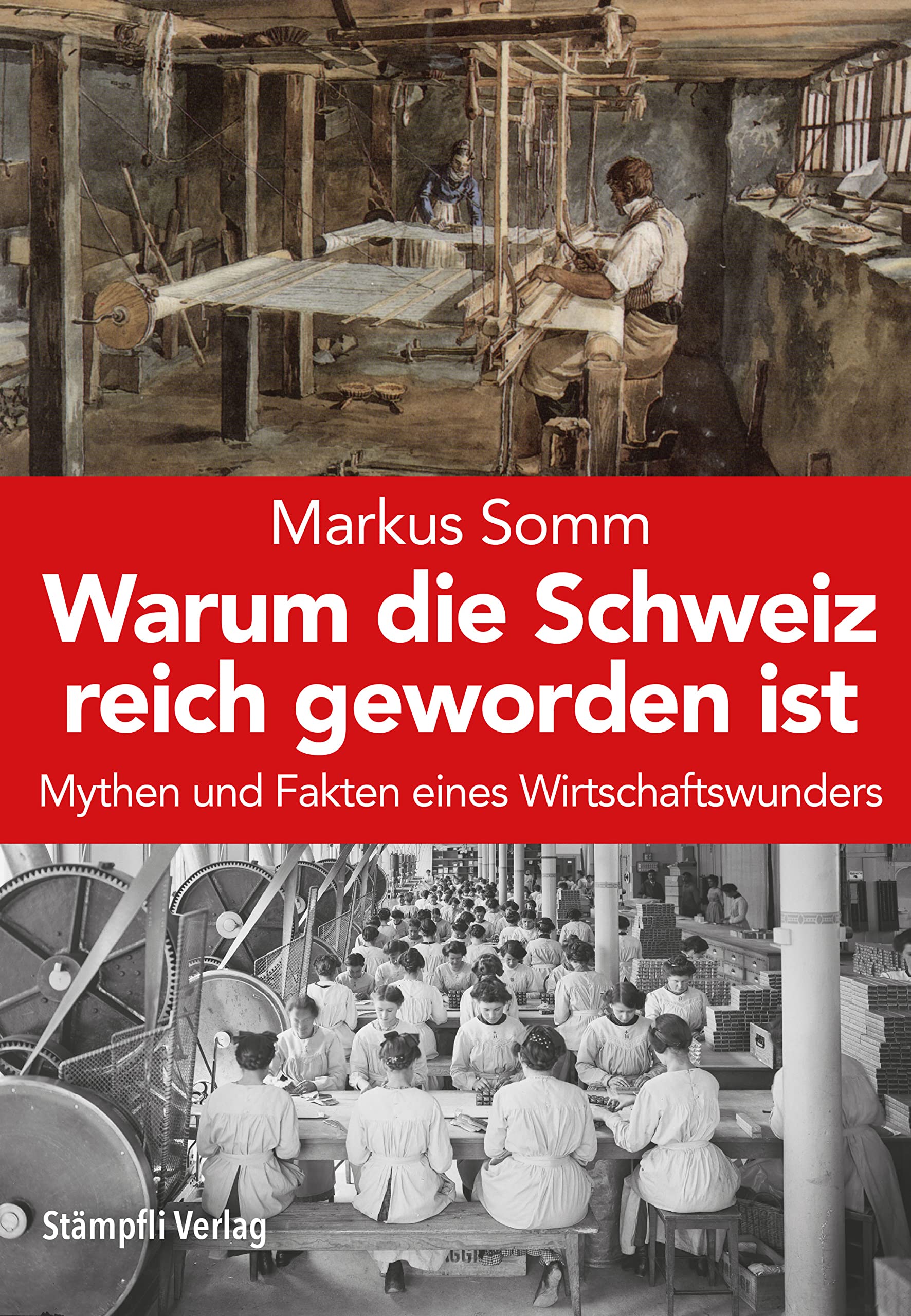 Warum die Schweiz reich geworden ist: Mythen und Fakten eines Wirtschaftswunders