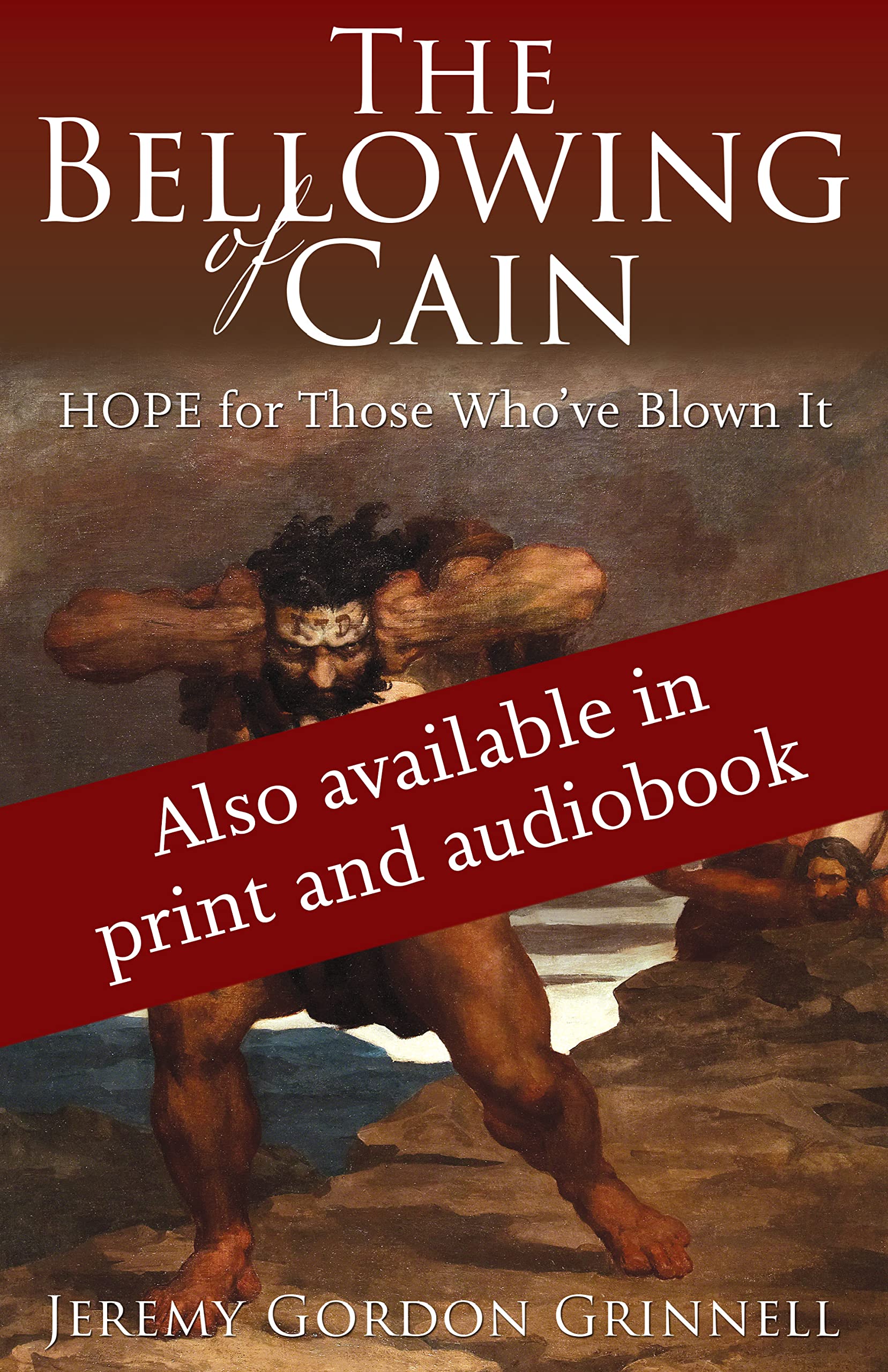 The Bellowing of Cain: HOPE for Those Who've Blown It