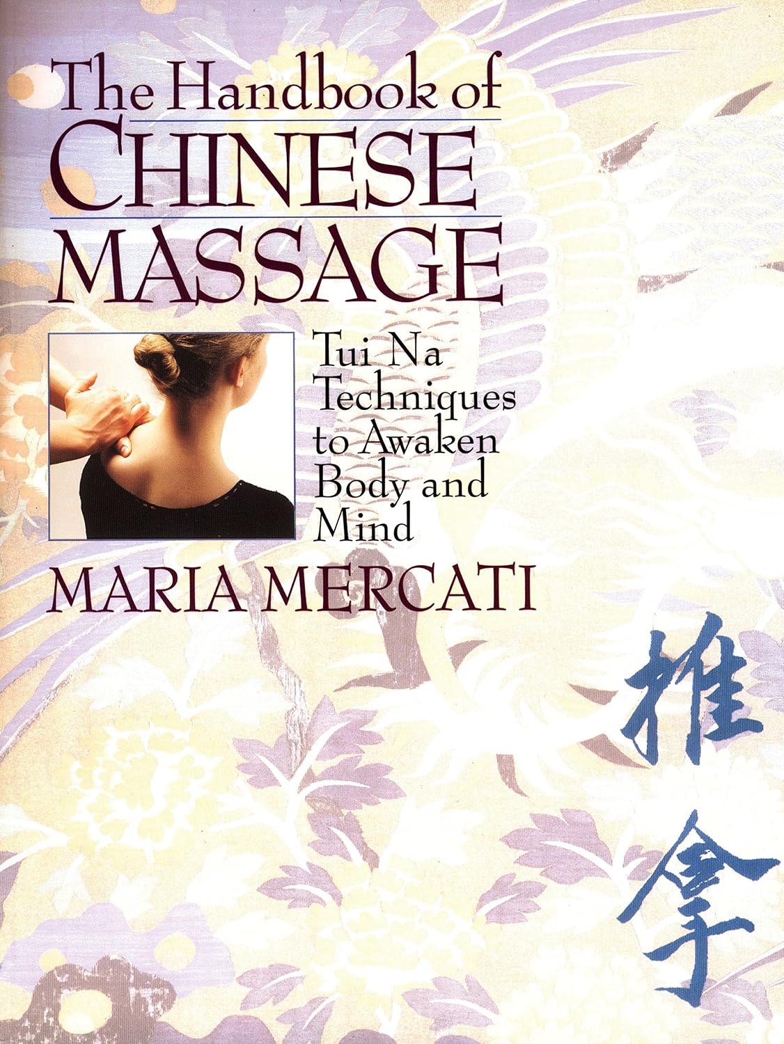 The Handbook of Chinese Massage: Tui Na Techniques to Awaken Body and Mind