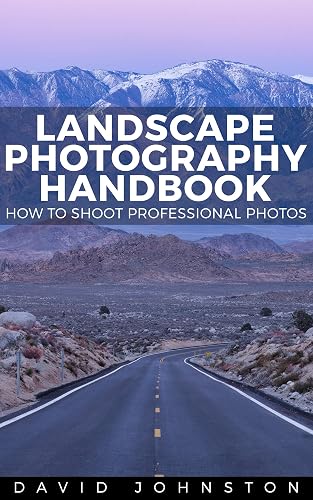 The Landscape Photography Handbook: How to Shoot Professional Photos (Photography
