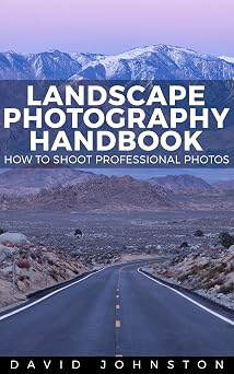 The Landscape Photography Handbook How to Shoot Professional Photos Photography Essentials Series Book 2