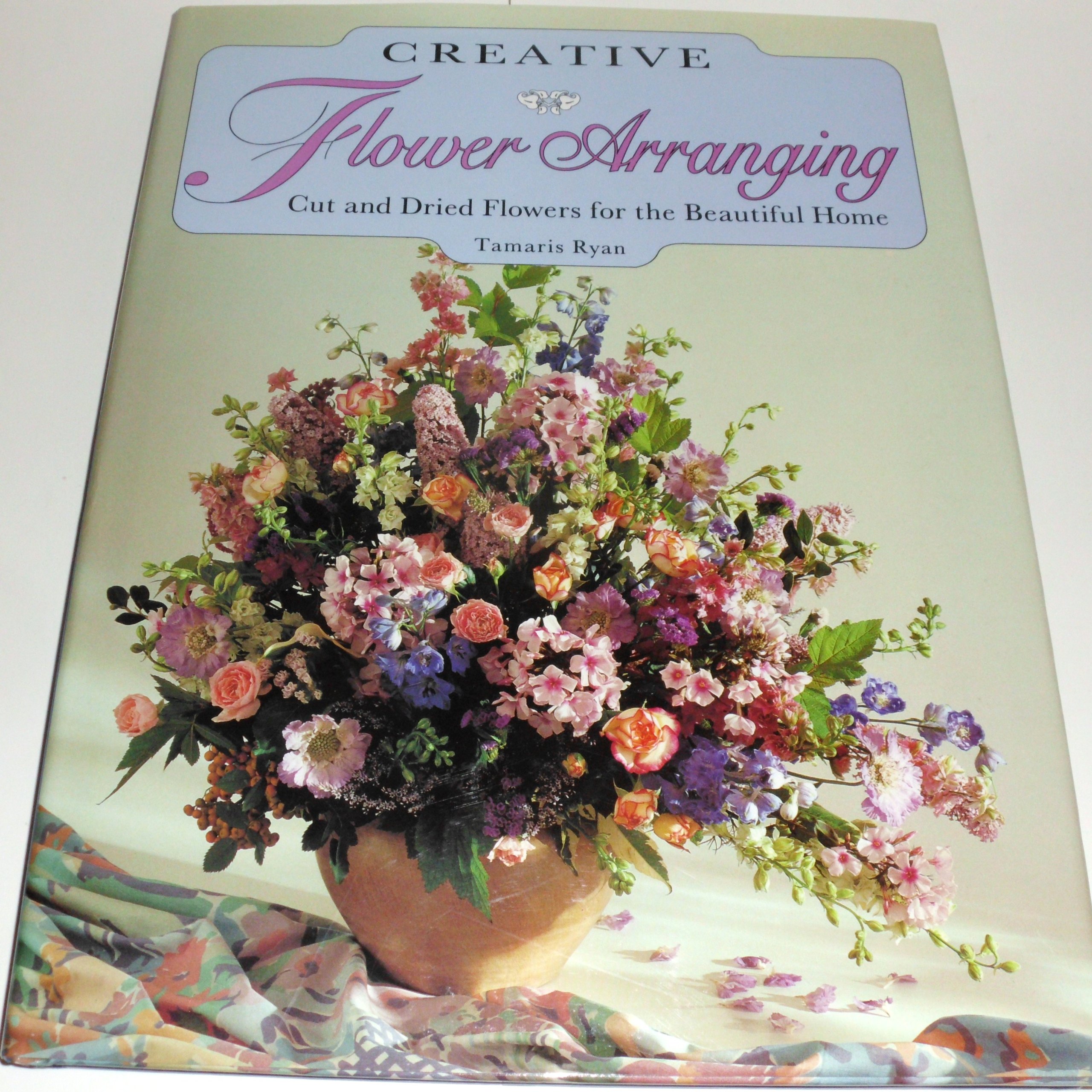 Creative Flower Arranging: Cut and Dried Flowers for the Beautiful Homes