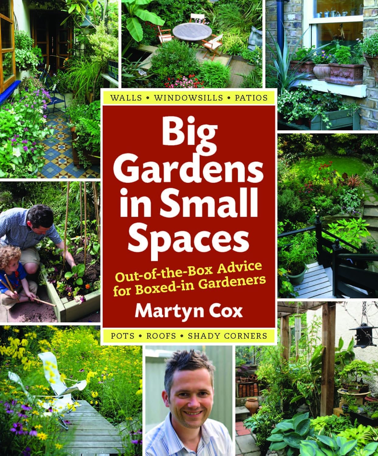 Big Gardens in Small Spaces: Out-of-the-Box Advice for Boxed-in Gardeners      Hardcover – January 15, 2010