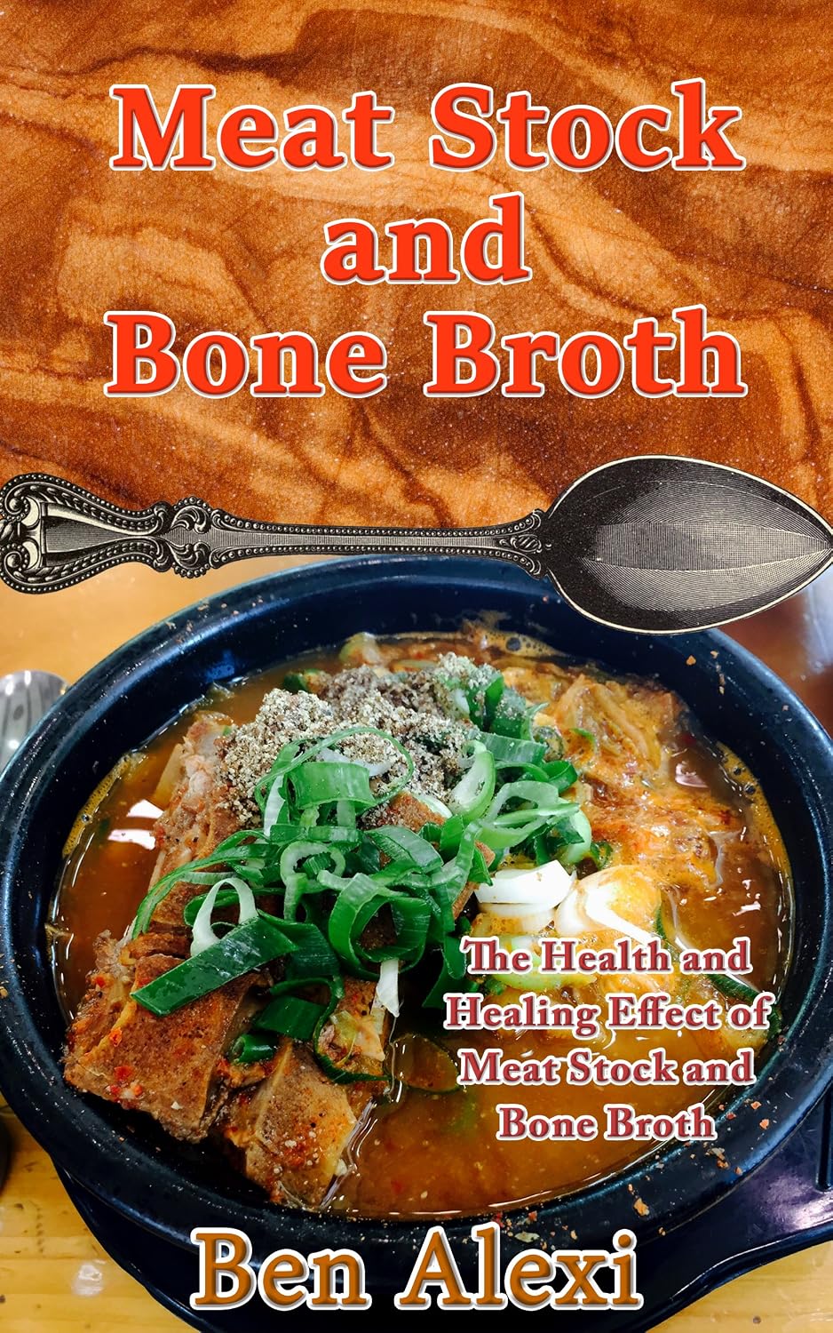 Meat Stock and Bone Broth: The Health and Healing Effect of Meat Stock and Bone Broth