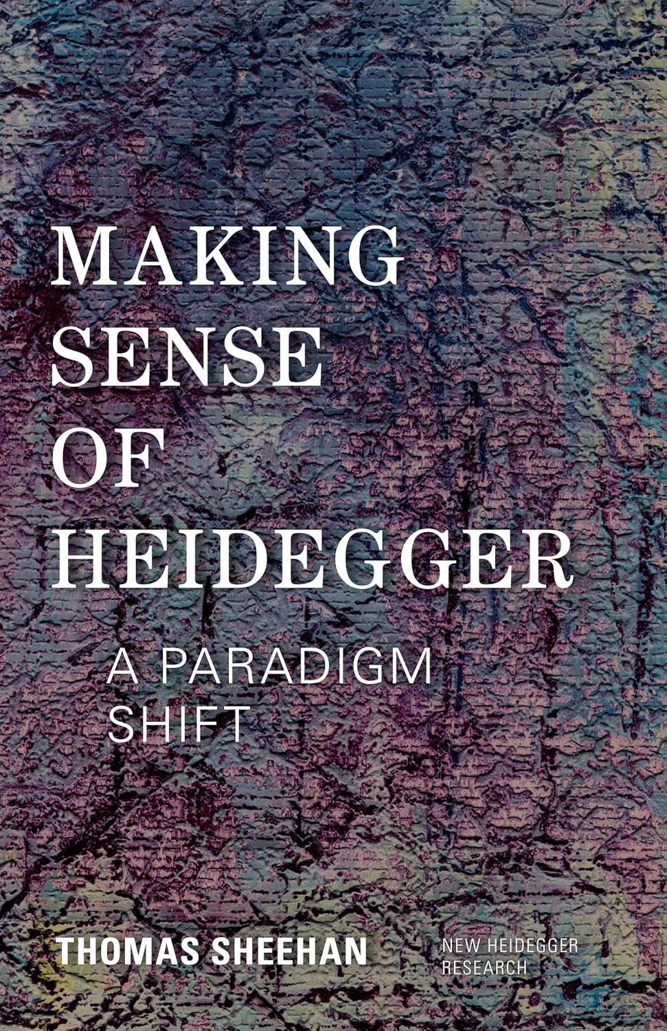 Making Sense of Heidegger: A Paradigm Shift (New Heidegger Research)      Paperback – November 16, 2014
