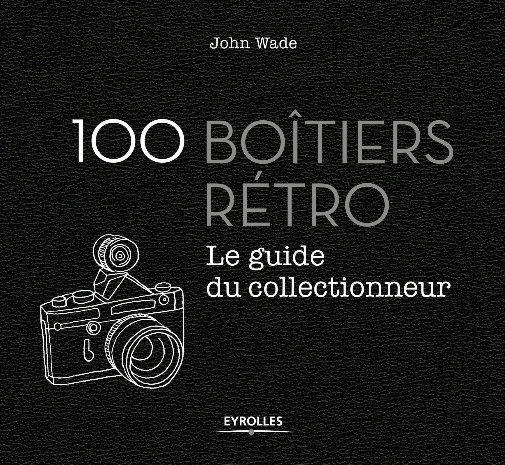 Amazon.fr - 100 boîtiers rétro: Le guide du collectionneur - Wade