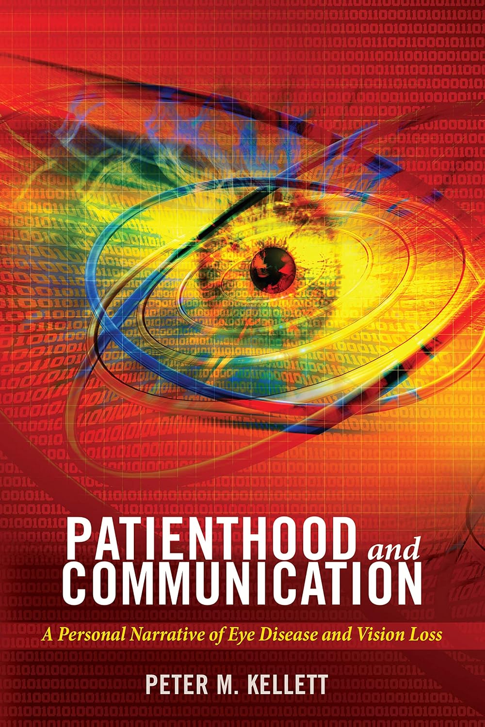 Patienthood and Communication: A Personal Narrative of Eye Disease and Vision Loss (Health Communication Book 13)