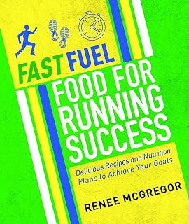 Fast Fuel: Food for Running Success: Delicious Recipes and Nutrition Plans to Achieve Your Goals