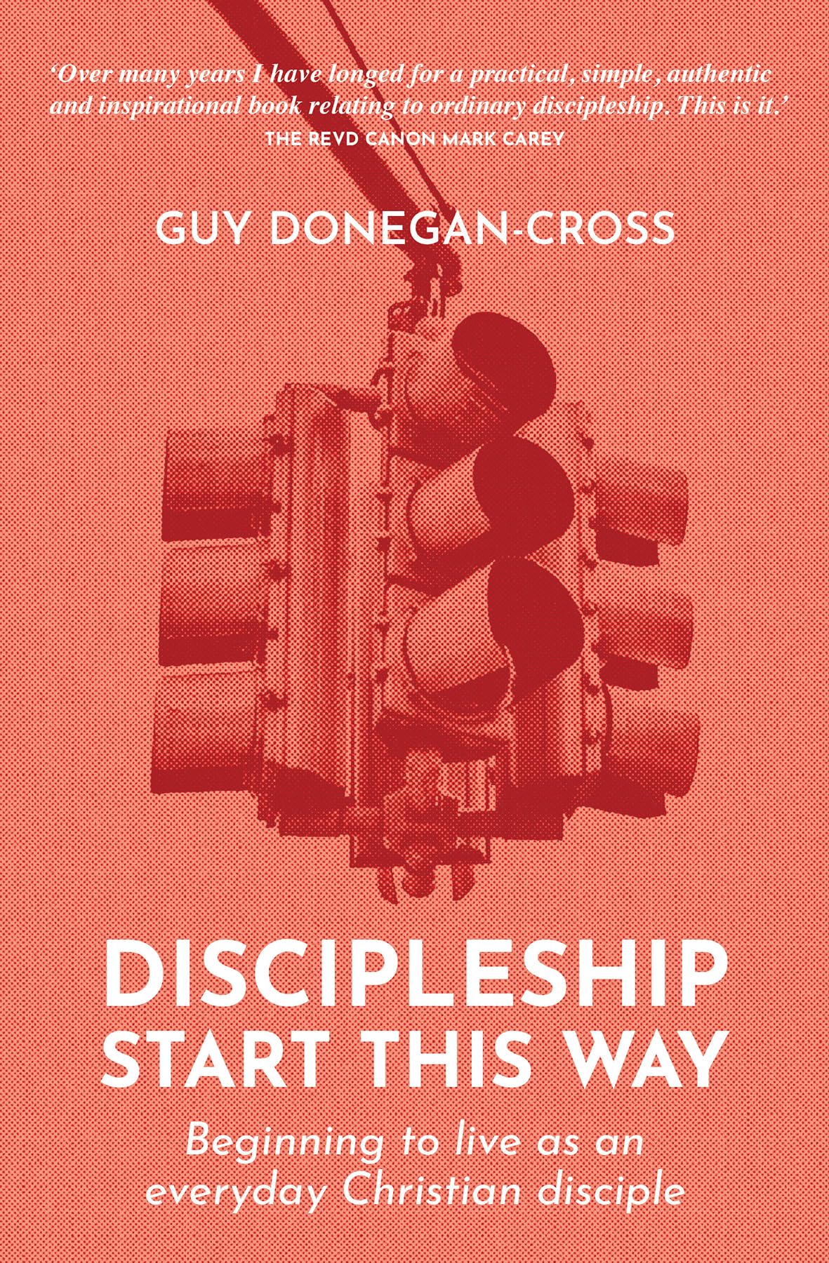 Discipleship: Start This Way : Beginning to live as an everyday Christian disciple