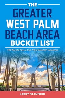 The Greater West Palm Beach Area Bucket List: 100 Ways to have a true "Palm Beaches" Experience