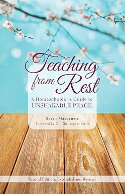 Teaching from Rest: A Homeschooler's Guide to Unshakable Peace