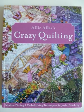 Amazon | Allie Aller's Crazy Quilting: Modern Piecing & Embellishing