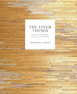 The Finer Things by Christiane Lemieux: Timeless Furniture, Textiles & Details for Enduring Home Decor