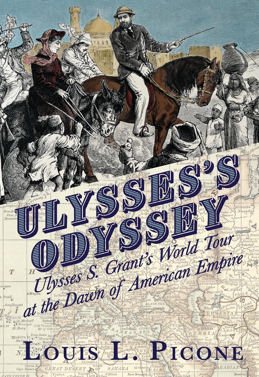 Ulysses’s Odyssey: Ulysses S. Grant’s World Tour at the Dawn of American Empire      Kindle Edition