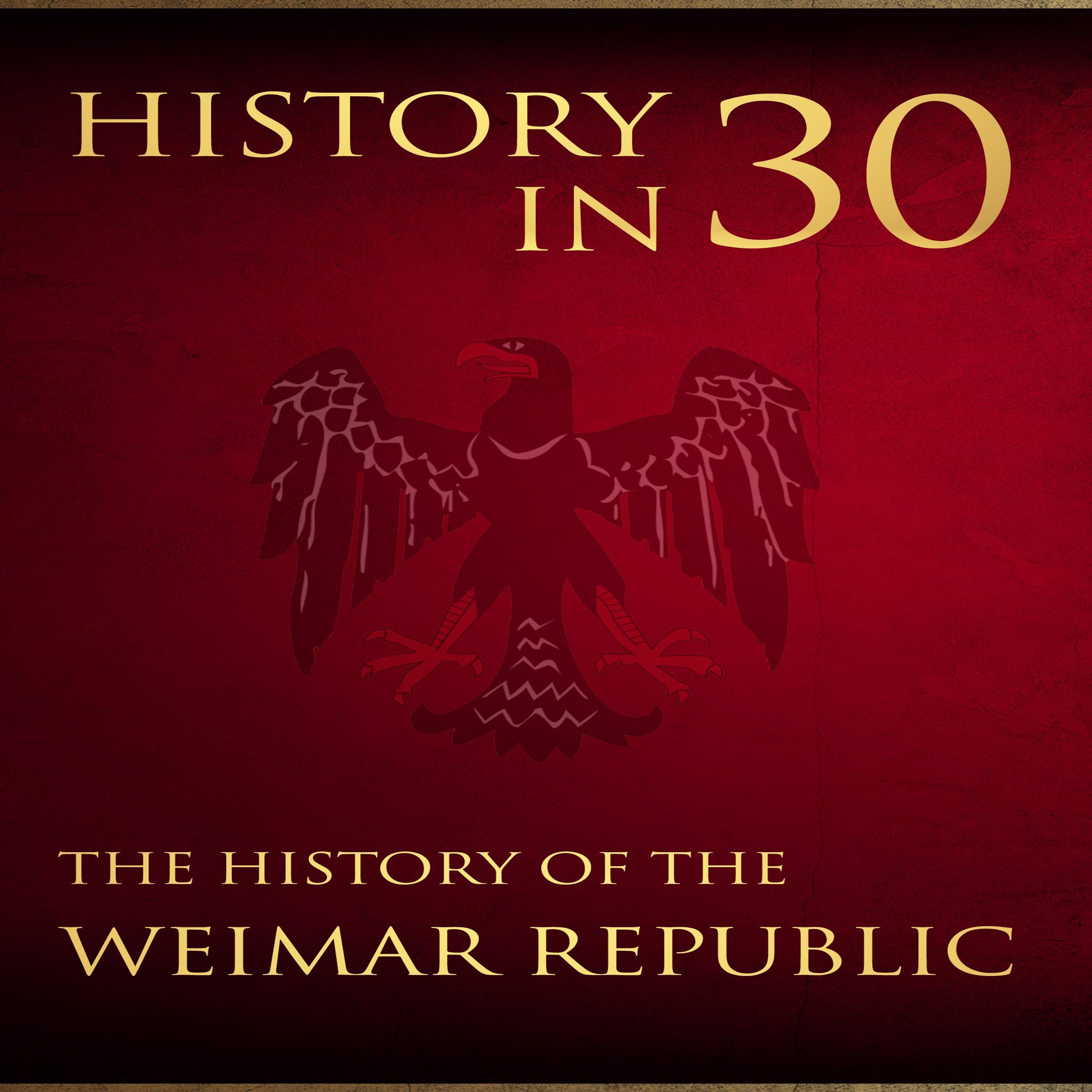 History in 30: The History of the Weimar Republic