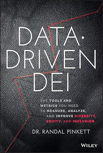 Data-Driven DEI: The Tools and Metrics You Need to Measure, Analyze, and Improve Diversity, Equity, and Inclusion
