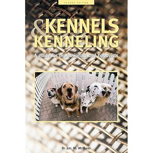 Kennels and Kenneling: A Guide for Hobbyists and Professionals