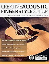 Creative Acoustic Fingerstyle Guitar: Creative Techniques to Advance Your Fingerstyle Acoustic Guitar Playing (Learn How to Play Acoustic Guitar) (English Edition)