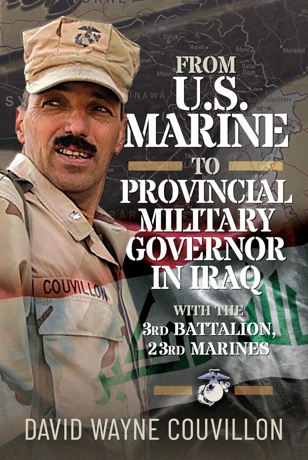 From US Marine to Provincial Military Governor in Iraq: With the 3rd Battalion, 23rd Marines