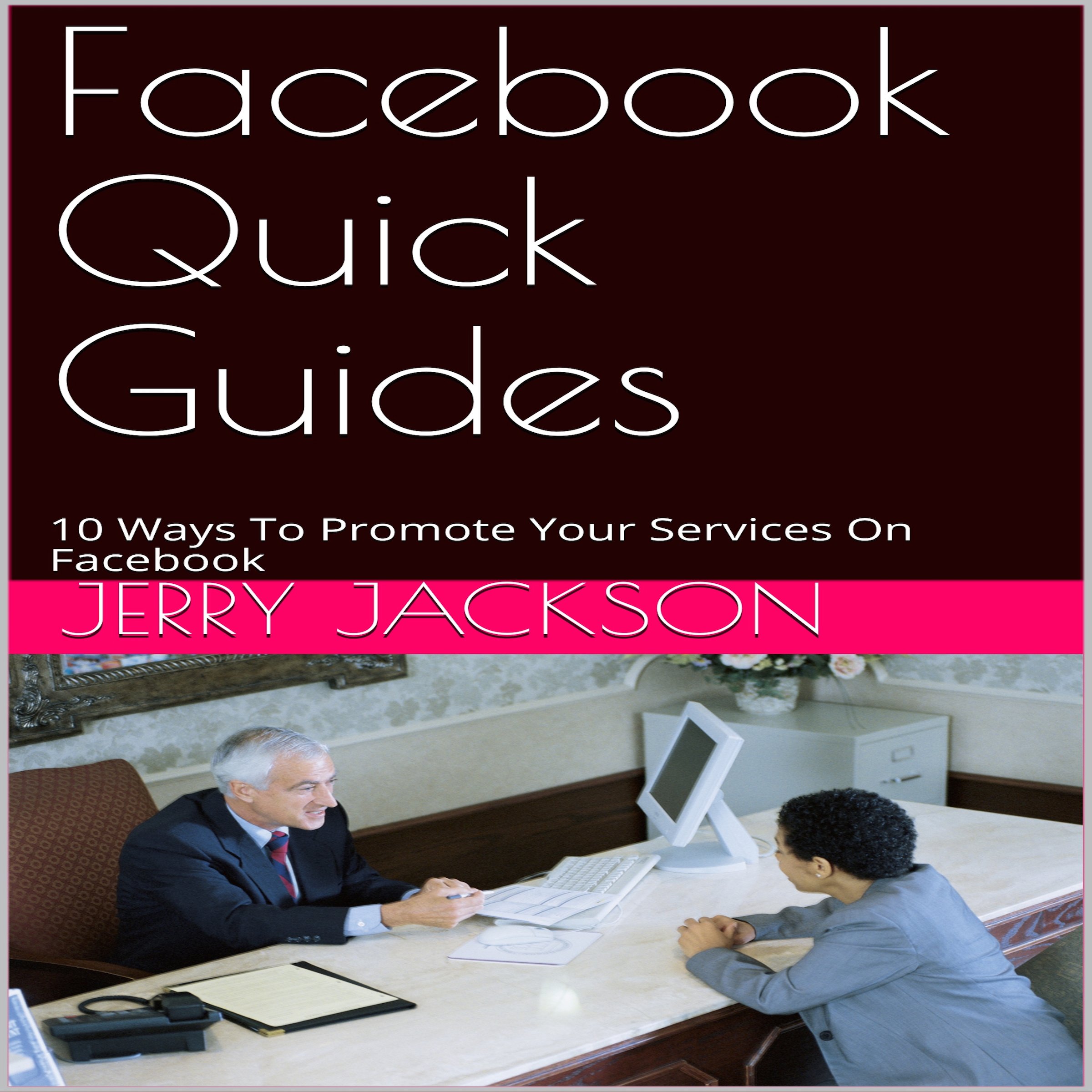 Facebook Quick Guides: 10 Ways to Promote Your Services on Facebook