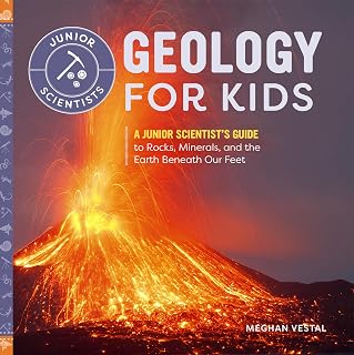 Geology for Kids: Hands-On Junior Scientist Guide to Rocks, Minerals, Volcanoes & Earth's Layers Ages 6-9