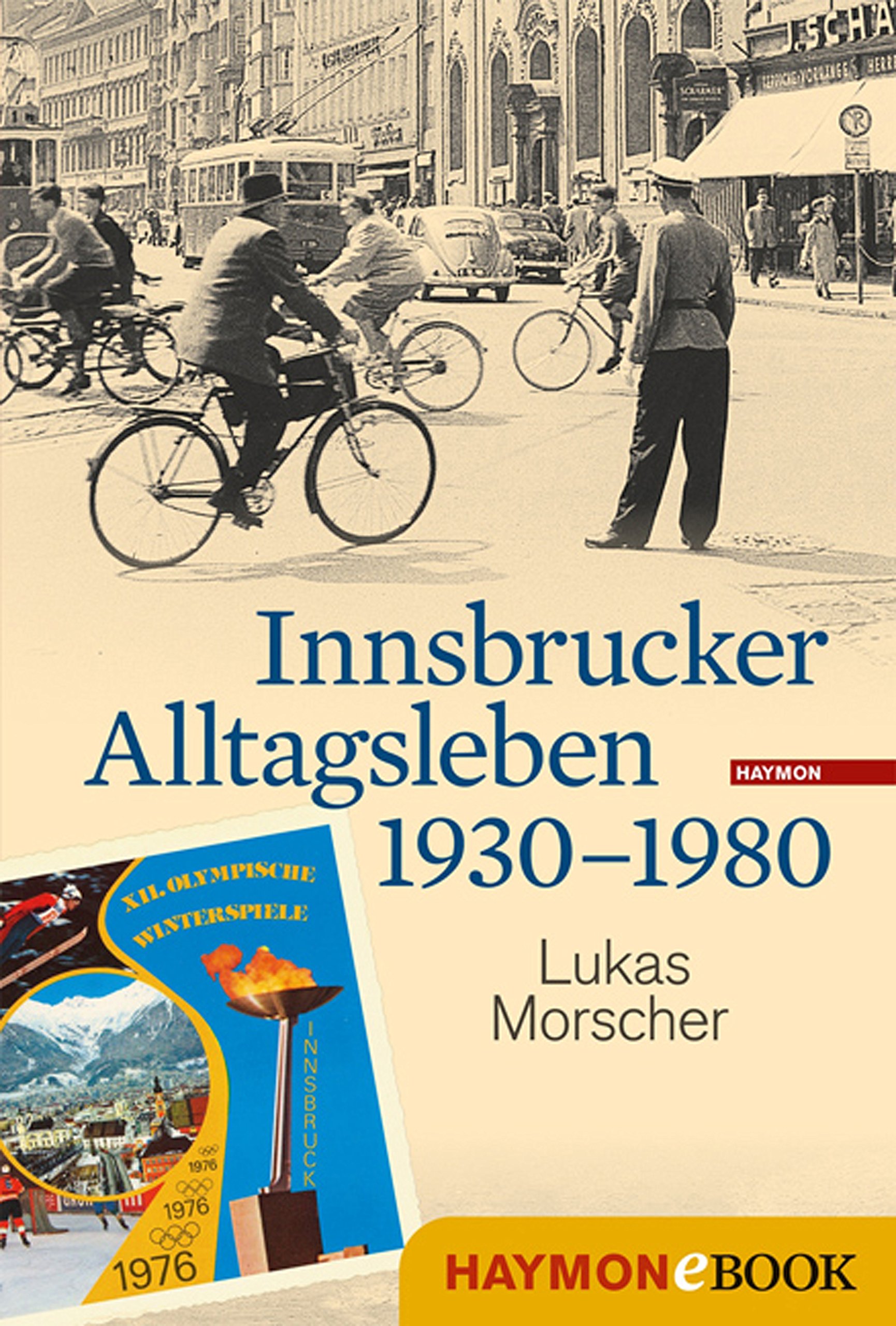 Innsbrucker Alltagsleben 1930-1980 (Veröffentlichungen des Innsbrucker Stadtarchivs, Neue Folge 50)