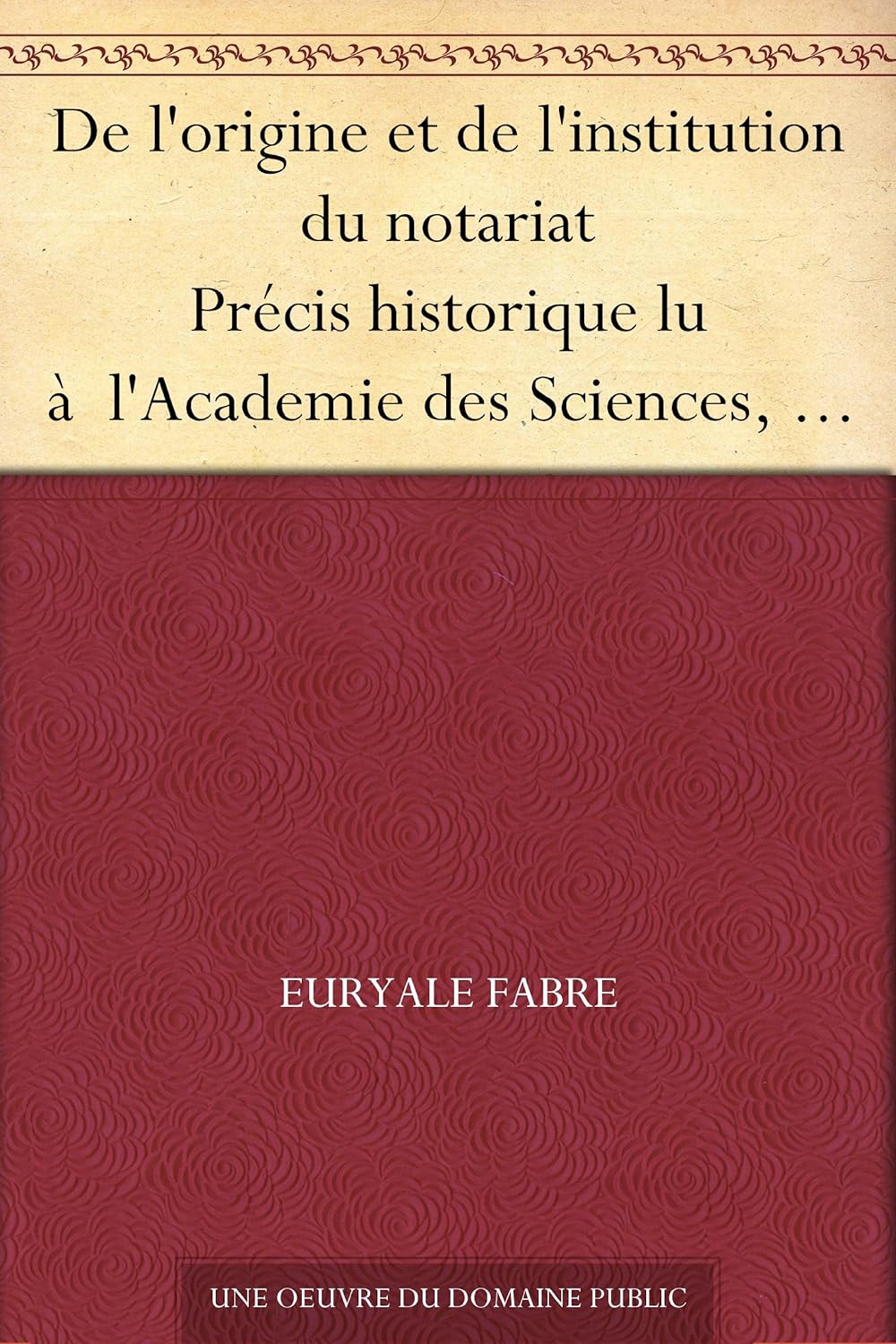 De l'origine et de l'institution du notariat Précis
