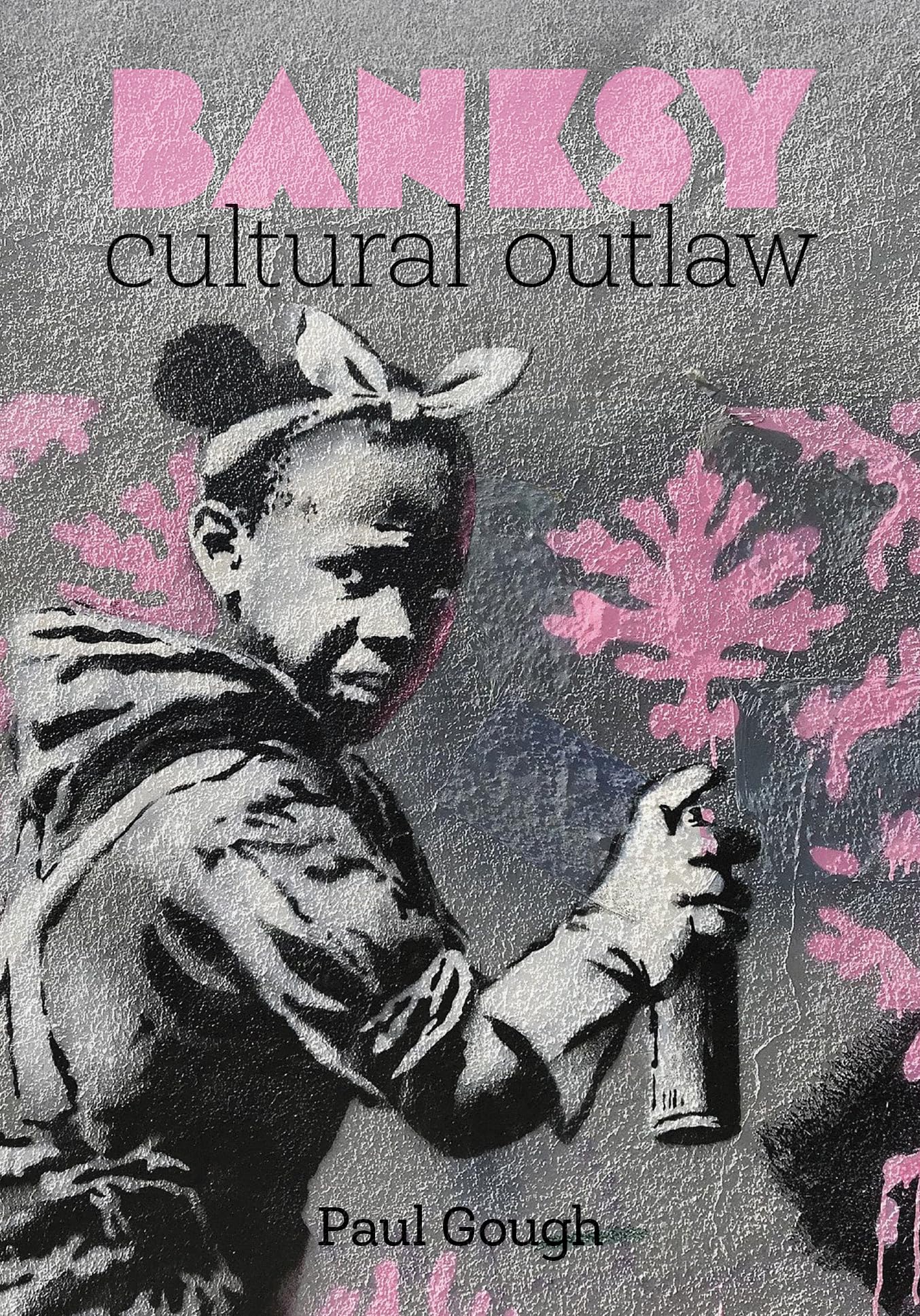 Banksy : Cultural Outlaw