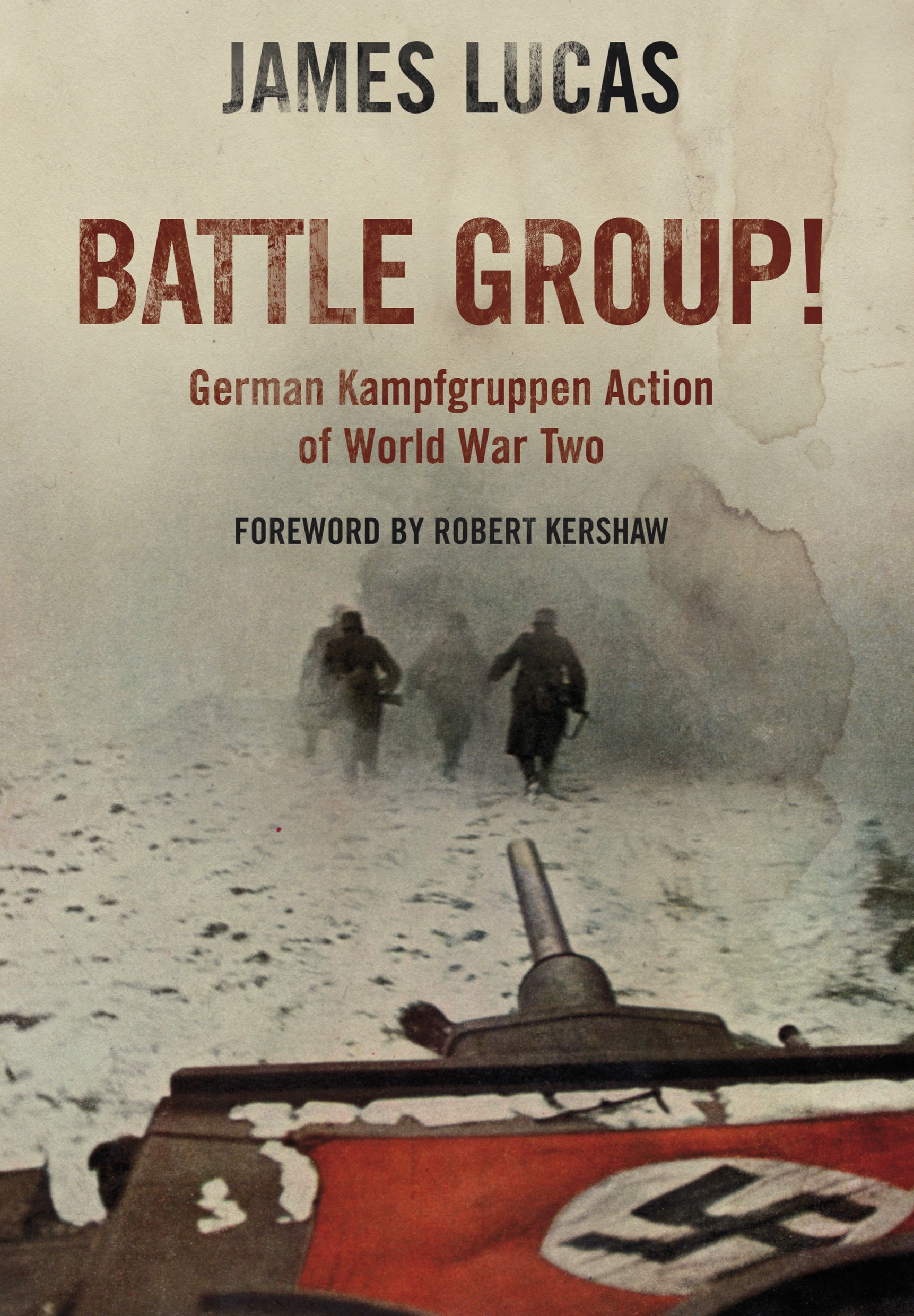Battle Group: German Kamfgruppen Action in World War Two By James Lucas