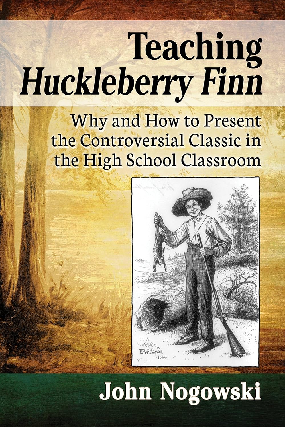Teaching Huckleberry Finn: Why and How to Present the Controversial Classic in the High School Classroom