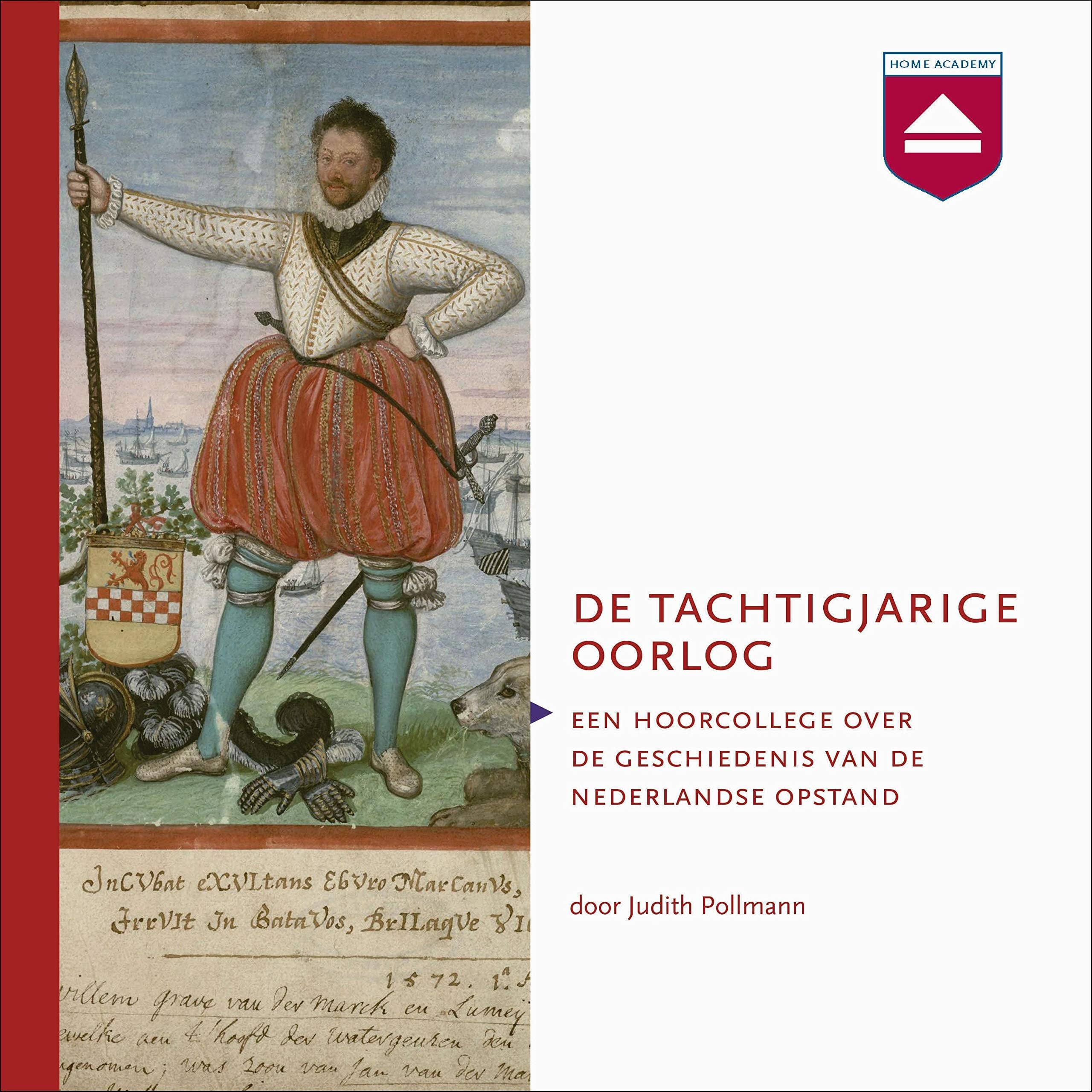 Tachtigjarige Oorlog: Een hoorcollege over de geschiedenis van de Nederlandse Opstand