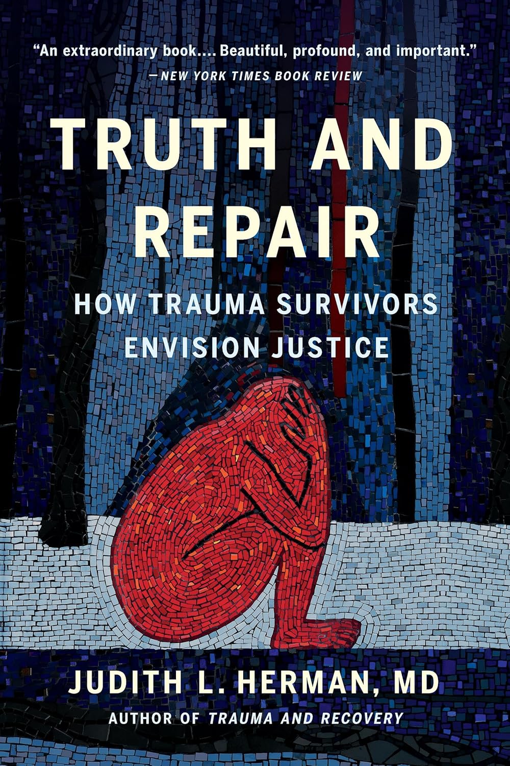 Truth and Repair How Trauma Survivors Envision Justice Herman MD(00)