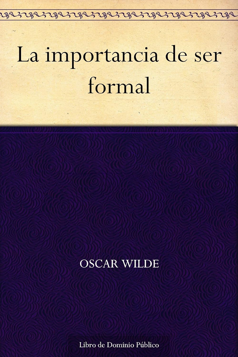 La importancia de ser formal eBook Wilde, Oscar Amazon.es Libros