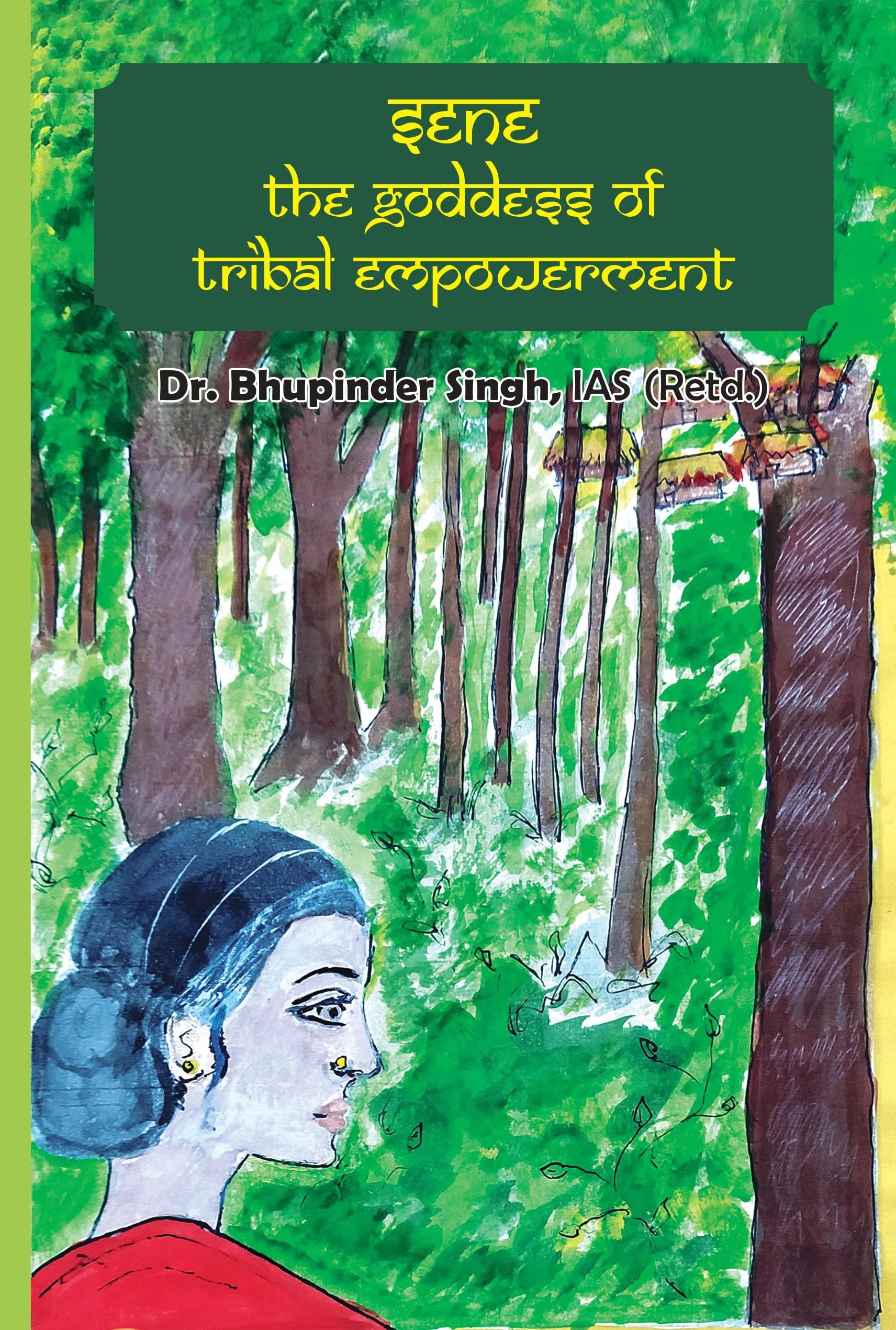 SENE, The Goddess of Tribal Empowerment [Paperback] Dr Bhupinder Singh IAS (Rtd)