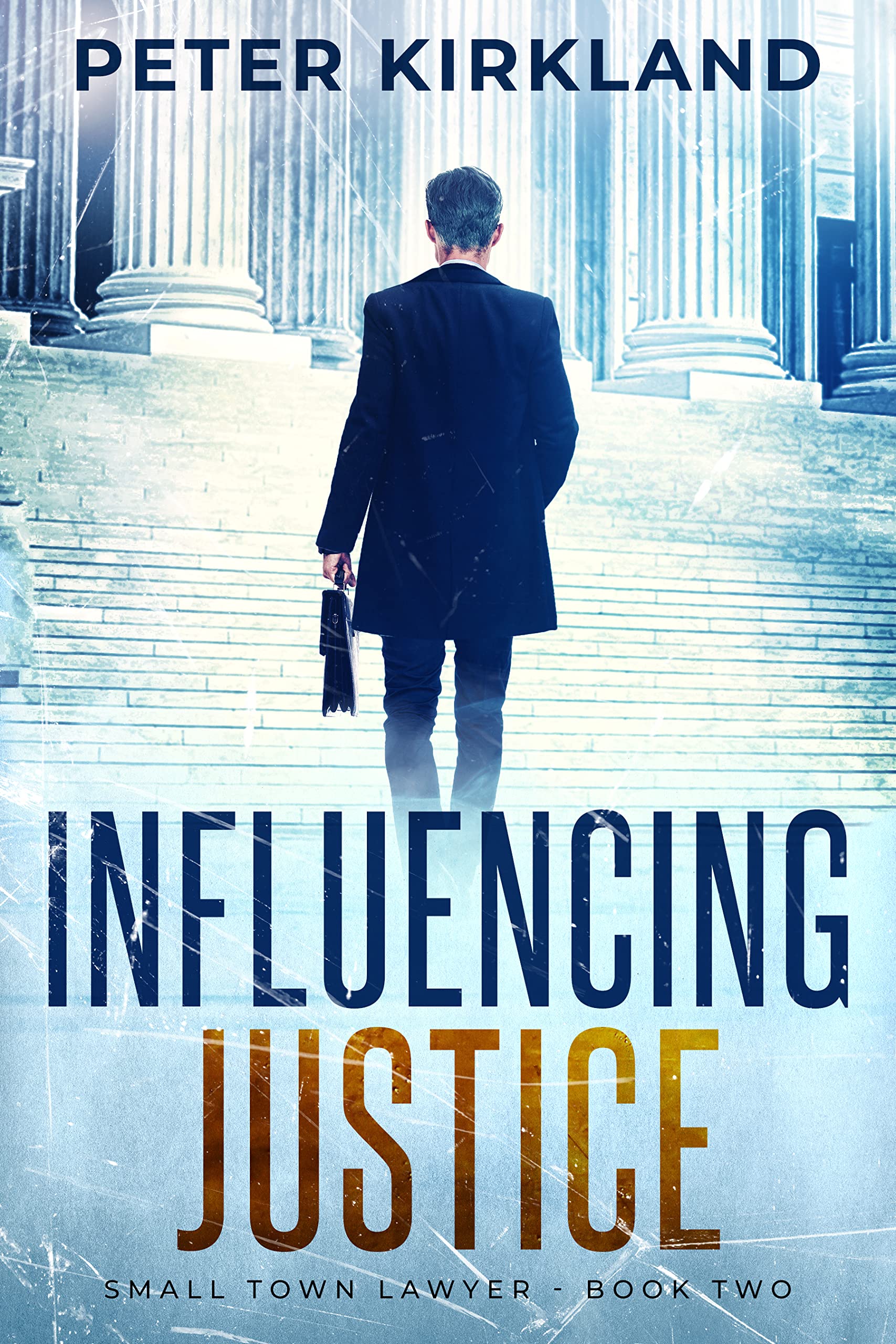 Influencing Justice: A Legal Thriller with a shocking final verdict (Small Town Lawyer Book 2)