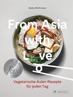 From Asia with Love: Vegetarische Asien-Rezepte für jeden Tag