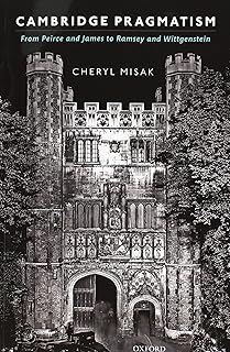 Cambridge Pragmatism: From Peirce and James to Ramsey and Wittgenstein