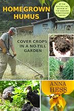 Homegrown Humus: Cover Crops in a No-till Garden (Permaculture Gardener Book 1)