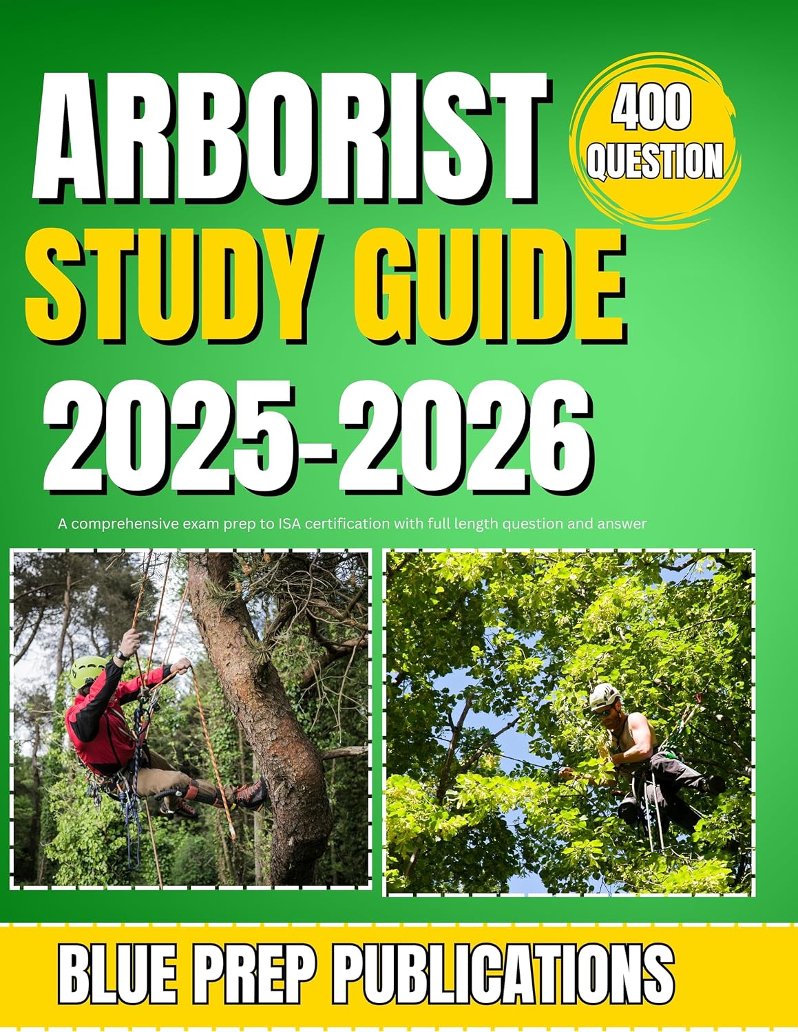 ARBORIST STUDY GUIDE 2025-2026: A comprehensive exam prep to ISA certification with full length question and answer